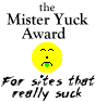Mr. Yuck Award ...for Sites that Really Suck